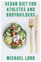 Vegan Diet for Athletes and Bodybuilders: How to Build Muscle and Gain Weight with Plant Based Food? 180232335X Book Cover