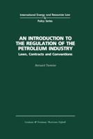 An Introduction to the Regulation of the Petroleum Industry:Laws, Contracts and Conventions (International Energy and Resources Law and Policy) 1859660819 Book Cover