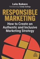 Responsible Marketing: How to Create an Authentic and Inclusive Marketing Strategy 1398611646 Book Cover