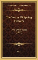 The Voices Of Spring Flowers: And Other Tales 1104407477 Book Cover