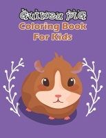 Guinea Pig Coloring Book For Kids: Guinea Pig Coloring Book For Children's B098JL3QWN Book Cover