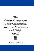 The Oceanic Languages, their Grammatical Structure, Vocabulary, and Origin 1016934912 Book Cover