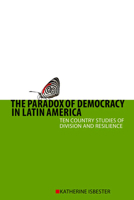 The Paradox Of Democracy In Latin America: Ten Country Studies Of Division And Resilience 1442601965 Book Cover