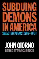 Subduing Demons in America: Selected Poems 1962-2007 1593762046 Book Cover