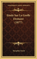 Etude Sur La Greffe Dentaire (1877) 1148712666 Book Cover