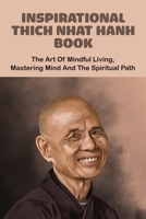 Inspirational Thich Nhat Hanh Book: The Art of Mindful Living, Mastering Mind and the Spiritual Path: Buddhist Prayers B08ZD4N11B Book Cover