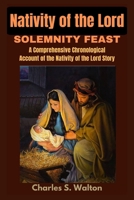 Nativity of the Lord Solemnity Feast: A Comprehensive Chronological Account of the Nativity of the Lord Story B0CQP3ZDV7 Book Cover