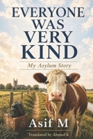 Everyone Was Very Kind: My Asylum Story B0FVT33J4D Book Cover