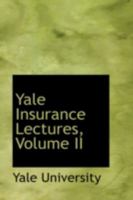 Yale Insurance Lectures; Volume II 1013626656 Book Cover