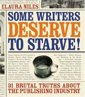Some Writers Deserve To Starve: 31 Brutal Truths about the Publishing Industry 1582973547 Book Cover