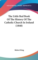 The Little Red Book of the History of the ... Catholic Church in Ireland 1165760436 Book Cover