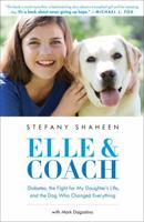 Elle & Coach: Diabetes, the Fight for My Daughter's Life, and the Dog Who Changed Everything 031625875X Book Cover