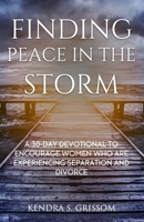 FINDING PEACE IN THE STORM: A 30-DAY DEVOTIONAL TO ENCOURAGE WOMEN WHO ARE EXPERIENCING SEPARATION AND/OR DIVORCE null Book Cover