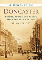 A Century of Doncaster 0752488635 Book Cover