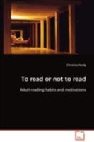 To read or not to read: Adult reading habits and motivations 363907369X Book Cover