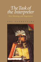 The Task of the Interpreter: Text, Meaning, and Negotiation 0822958848 Book Cover