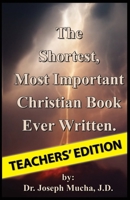 The Shortest, Most Important Christian Book Ever Written - Teachers' Edition B0DWB3YN12 Book Cover