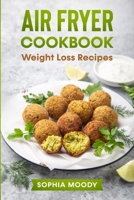 Air fryer recipes for weight loss: [2in1] ultimate cookbook 1513685929 Book Cover