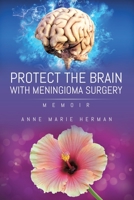 Protect the Brain with Meningioma Surgery 1952982561 Book Cover