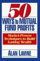 50 Ways to Mutual Fund Profits: Market-Proven Techniques to Build Lasting Wealth 1557388865 Book Cover