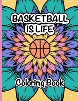 Basketball is Life Coloring Book: A Fun and Relaxing Coloring Book for Basketball Lovers B0BJVLJYNC Book Cover