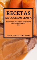 Recetas de Coccion Lenta 2021 (Slow Cooker Recipes Spanish Edition): Recetas Saludables Y Autenticas Para Principiantes 1802905839 Book Cover