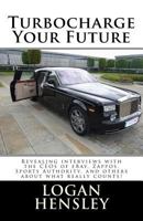 Turbocharge Your Future: Revealing Interviews with the CEOs of eBay, Zappos, Sports Authority, and Others About What Really Counts! 1500458023 Book Cover