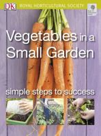 Vegetables in a Small Garden: Simple Steps to Success (RHS Simple Steps to Success) 1405316829 Book Cover