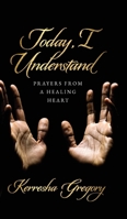 Today, I Understand: Prayers from a Healing Heart B0DV1YGJYJ Book Cover