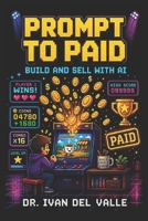 Prompt to Paid: The No-Code Solopreneur's Guide to Building and Selling with AI B0H3FW5ZDC Book Cover