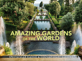 Amazing Gardens of the World: Spectacular Classic & Contemporary Gardens 183886198X Book Cover