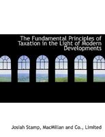 The Fundamental Principles of Taxation in the Light of Modern Developments 1017716978 Book Cover