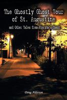 The Ghostly Ghost Tour of St. Augustine 0984135715 Book Cover