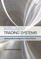Intelligent Trading Systems: Applying Artificial Intelligence to Financial Markets 1906659532 Book Cover
