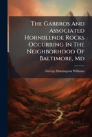 The Gabbros and Associated Hornblende Rocks Occurring in the Neighborhood of Baltimore, MD 1278309462 Book Cover
