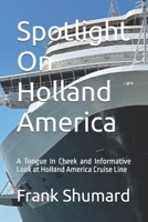 Spotlight On Holland America: A Tongue In Cheek and Imformative Look at Holland America Cruise Lines B0FQ3WKLQB Book Cover