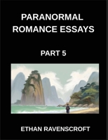 Paranormal Romance Essays (Part 5)- Haunted Hearts and Fated Soulmates, Essays on Vampire, Werewolf, and Supernatural Romance B0GRX7LQJ1 Book Cover