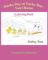 Ducky Day or Yucky Day You Choose: A Coloring Storybook 154139142X Book Cover