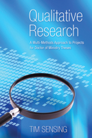 Qualitative Research: A Multi-Methods Approach to Projects for Doctor of Ministry Theses 1610972767 Book Cover