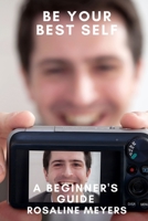 Be Your Best Self: A Beginner's Guide B088LB6L96 Book Cover