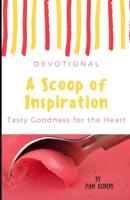 A Scoop of Inspiration: Tasty Stories of God's Goodness 1502727854 Book Cover