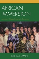 African Immersion: American College Students in Cameroon 1498502393 Book Cover