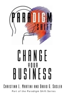 Change Your Business : Part of the Paradigm Shift Series 1961185830 Book Cover