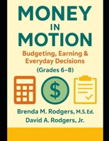 Money in Motion: Budgeting, Earning & Everyday Decisions (Grades 6-8) (Financial Literacy & Life Skills - Grades 3–12 - A Complete, Age-Progressive Money Education Series for Real Life) B0GJPPGLLG Book Cover