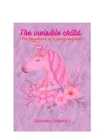 The invisible child (The prespective of a young daughter) 1715318412 Book Cover