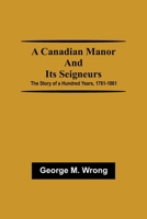 A Anadian Manor And Its Seigneurs: The Story of a Hundred Years, 1761-1861 935459574X Book Cover