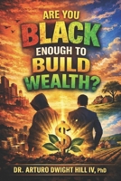 Are You Black Enough to Build Wealth?: Identity, Ownership, and the Courage to Be Free - Progress 2026 B0GK94R6VJ Book Cover