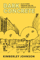 Dark Concrete: Black Power Urbanism and the American Metropolis 1501781839 Book Cover