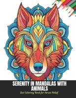 Serenity in Mandalas with Animals: Zen Coloring Book for Stress Relief, 50 Pages, 8.5 x 11 inches B0CL6CCPT7 Book Cover