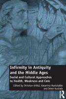 Infirmity in Antiquity and the Middle Ages: Social and Cultural Approaches to Health, Weakness and Care 1472438345 Book Cover